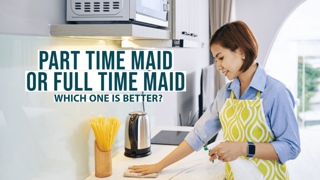Full Time Maids or Part Time Maids in Dubai, Which is Better?